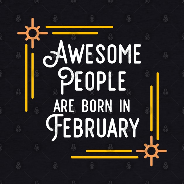 Awesome People Are Born In February (White Text, Framed) by inotyler